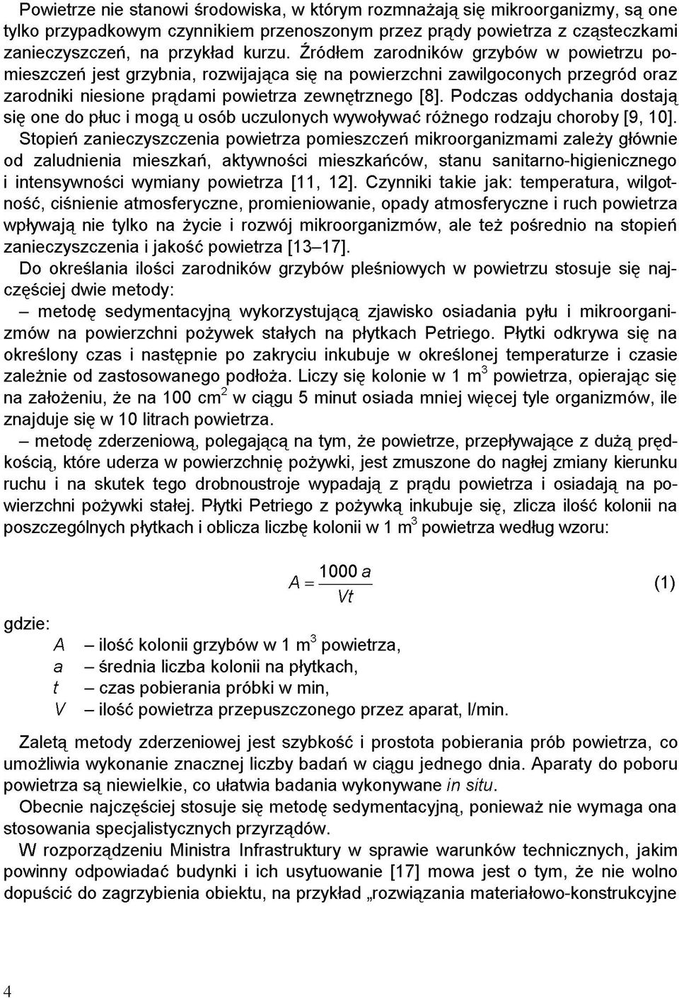 Podczas oddychania dostają się one do płuc i mogą u osób uczulonych wywoływać różnego rodzaju choroby [9, 10].