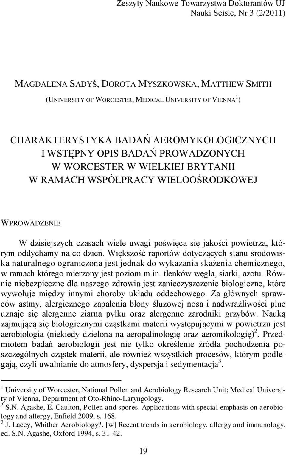 powietrza, którym oddychamy na co dzień. Większość raportów dotyczących stanu środowiska naturalnego ograniczona jest jednak do wykazania skażenia chemicznego, w ramach którego mierzony jest poziom m.