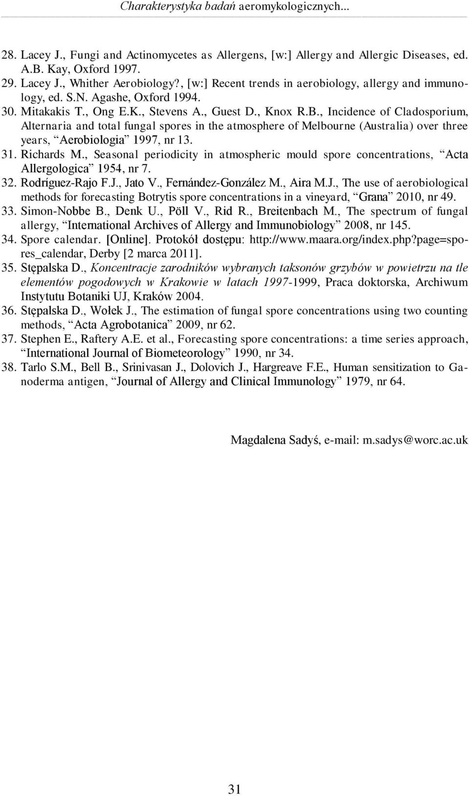 , Incidence of Cladosporium, Alternaria and total fungal spores in the atmosphere of Melbourne (Australia) over three years, Aerobiologia 1997, nr 13. 31. Richards M.