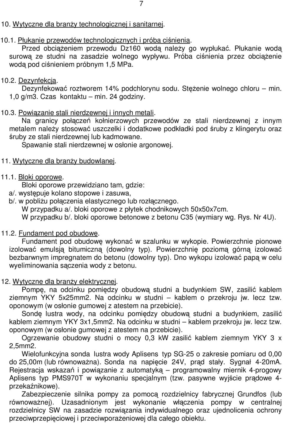 Stężenie wolnego chloru min. 1,0 g/m3. Czas kontaktu min. 24 godziny. 10.3. Powiązanie stali nierdzewnej i innych metali.