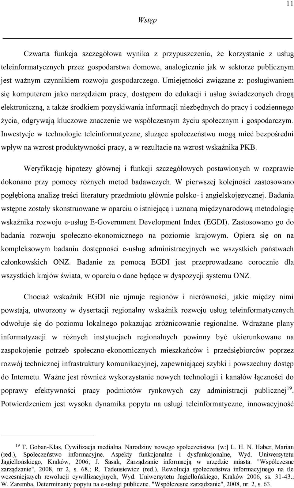 Umiejętności związane z: posługiwaniem się komputerem jako narzędziem pracy, dostępem do edukacji i usług świadczonych drogą elektroniczną, a także środkiem pozyskiwania informacji niezbędnych do