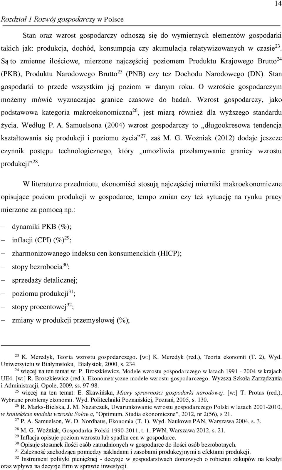 Stan gospodarki to przede wszystkim jej poziom w danym roku. O wzroście gospodarczym możemy mówić wyznaczając granice czasowe do badań.