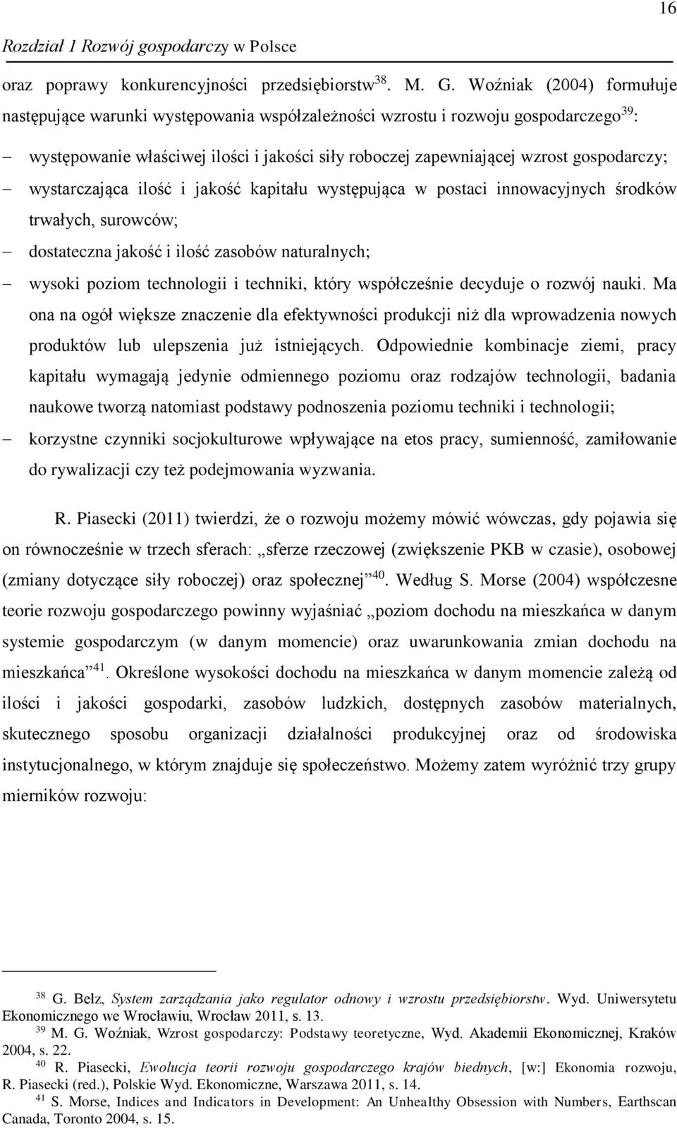 wystarczająca ilość i jakość kapitału występująca w postaci innowacyjnych środków trwałych, surowców; dostateczna jakość i ilość zasobów naturalnych; wysoki poziom technologii i techniki, który