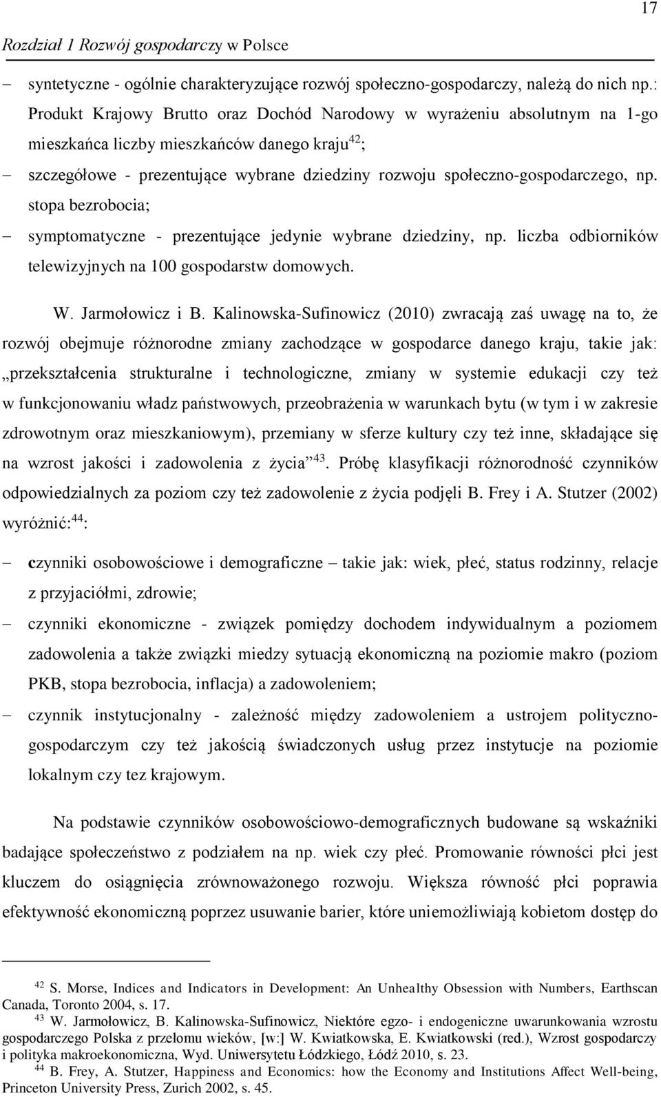 społeczno-gospodarczego, np. stopa bezrobocia; symptomatyczne - prezentujące jedynie wybrane dziedziny, np. liczba odbiorników telewizyjnych na 100 gospodarstw domowych. W. Jarmołowicz i B.