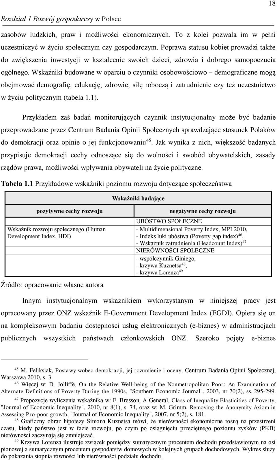 Wskaźniki budowane w oparciu o czynniki osobowościowo demograficzne mogą obejmować demografię, edukację, zdrowie, siłę roboczą i zatrudnienie czy też uczestnictwo w życiu politycznym (tabela 1.1).