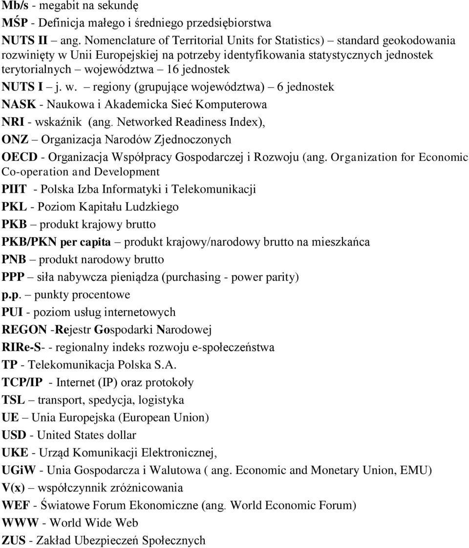 NUTS I j. w. regiony (grupujące województwa) 6 jednostek NASK - Naukowa i Akademicka Sieć Komputerowa NRI - wskaźnik (ang.