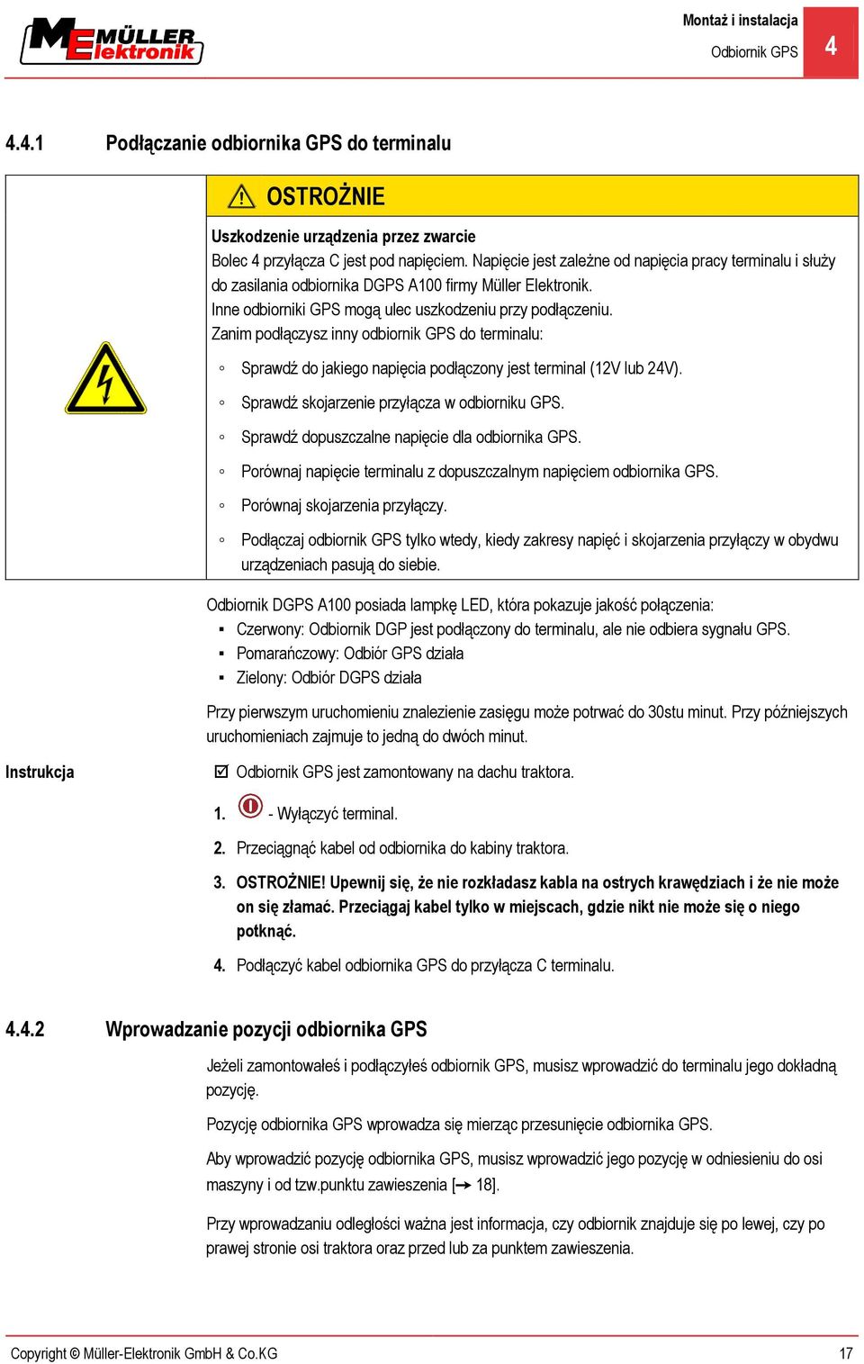 Zanim podłączysz inny odbiornik GPS do terminalu: Sprawdź do jakiego napięcia podłączony jest terminal (12V lub 24V). Sprawdź skojarzenie przyłącza w odbiorniku GPS.