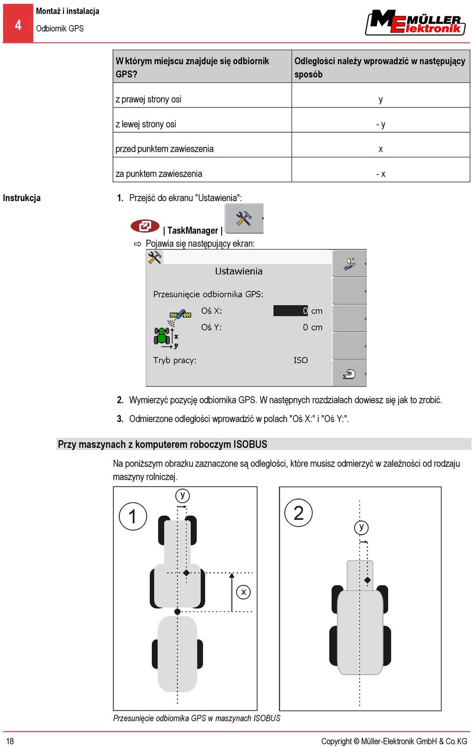 Przejść do ekranu "Ustawienia": TaskManager 2. Wymierzyć pozycję odbiornika GPS. W następnych rozdziałach dowiesz się jak to zrobić. 3.