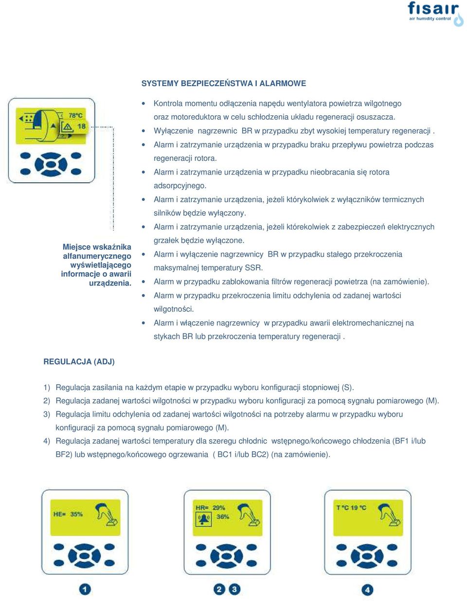 Wyłączenie nagrzewnic BR w przypadku zbyt wysokiej temperatury regeneracji. Alarm i zatrzymanie urządzenia w przypadku braku przepływu powietrza podczas regeneracji rotora.