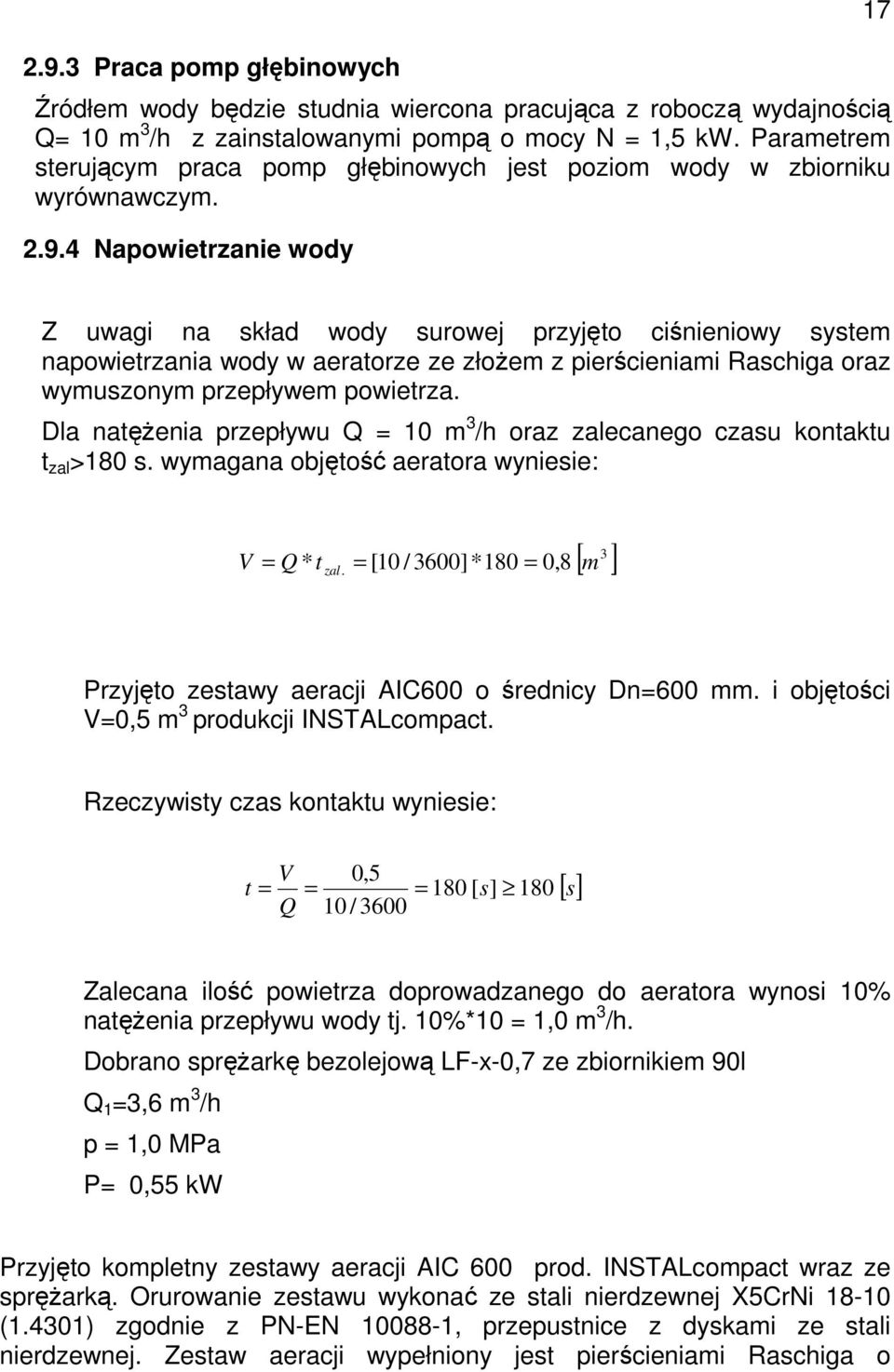 4 Napowietrzanie wody 17 Z uwagi na skład wody surowej przyjęto ciśnieniowy system napowietrzania wody w aeratorze ze złoŝem z pierścieniami Raschiga oraz wymuszonym przepływem powietrza.