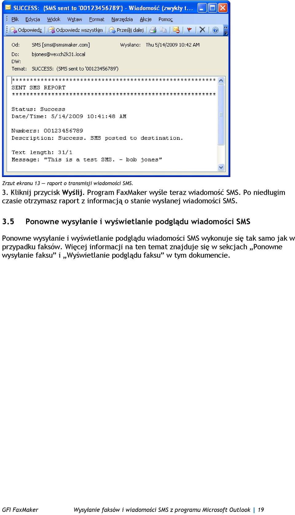 5 Ponowne wysyłanie i wyświetlanie podglądu wiadomości SMS Ponowne wysyłanie i wyświetlanie podglądu wiadomości SMS wykonuje się tak samo jak w