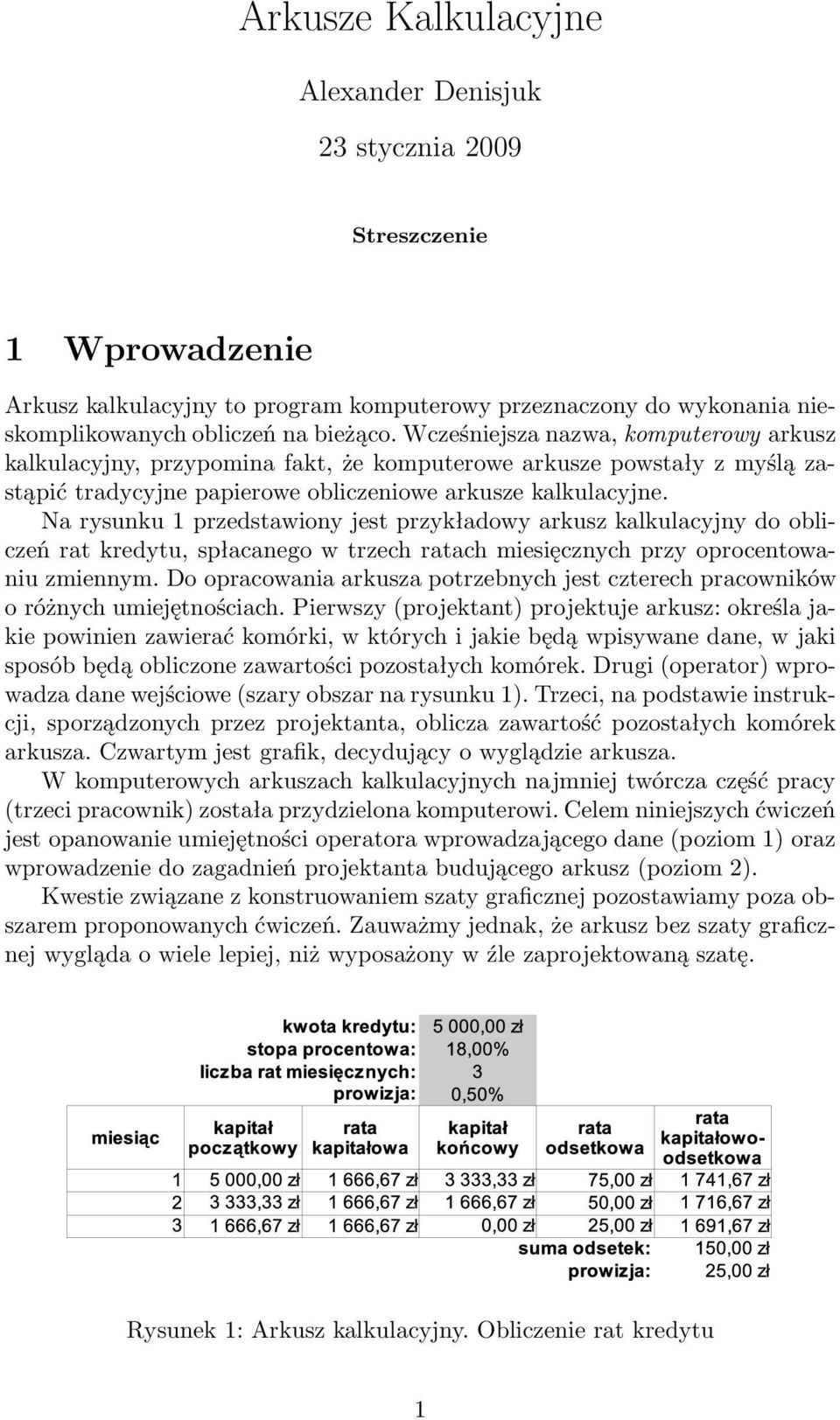 Na rysunku 1 przedstawiony jest przykładowy arkusz kalkulacyjny do obliczeń rat kredytu, spłacanego w trzech ratach miesięcznych przy oprocentowaniu zmiennym.