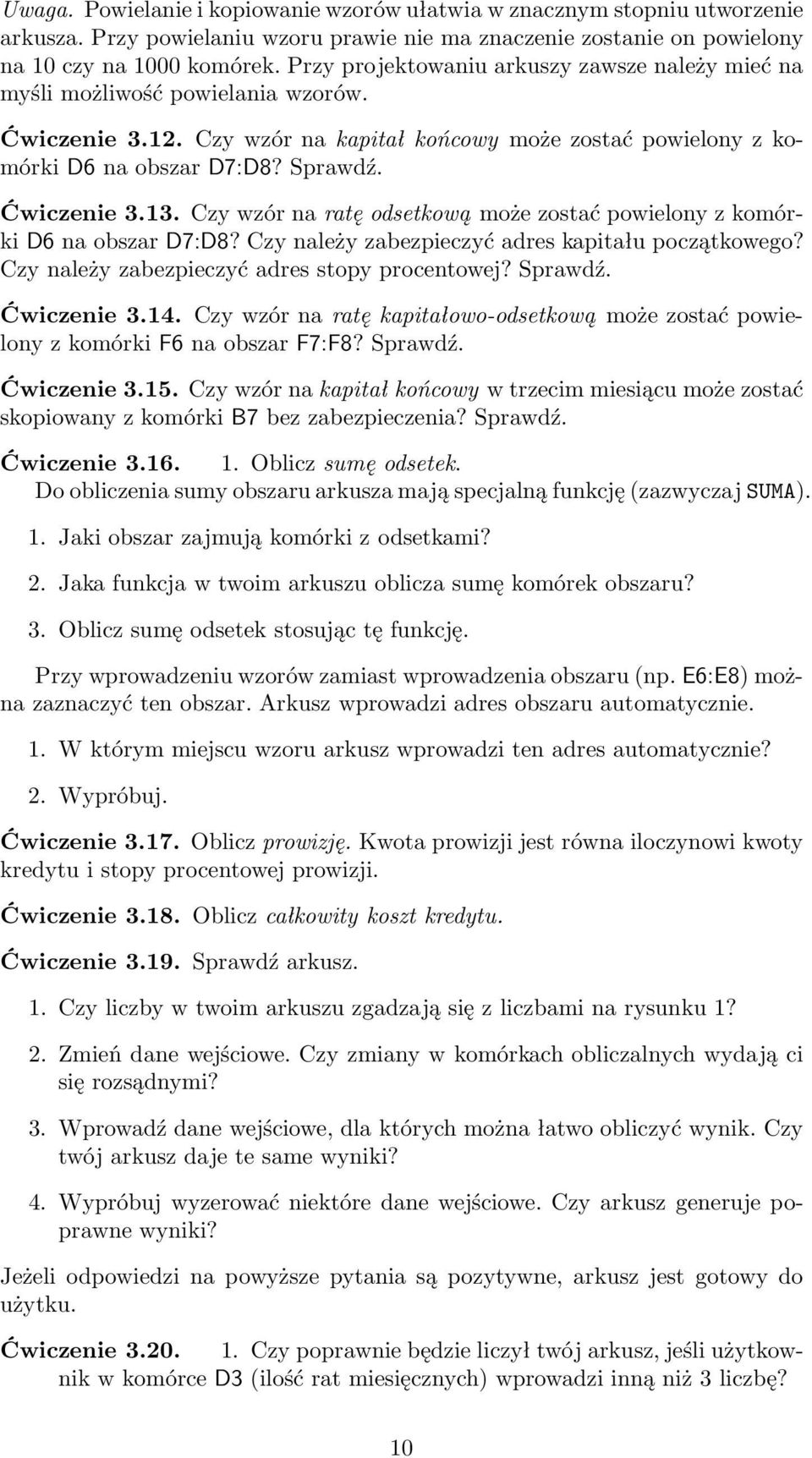 Ćwiczenie 3.13. Czy wzór na ratę odsetkową może zostać powielony z komórki D6 na obszar D7:D8? Czy należy zabezpieczyć adres kapitału początkowego? Czy należy zabezpieczyć adres stopy procentowej?