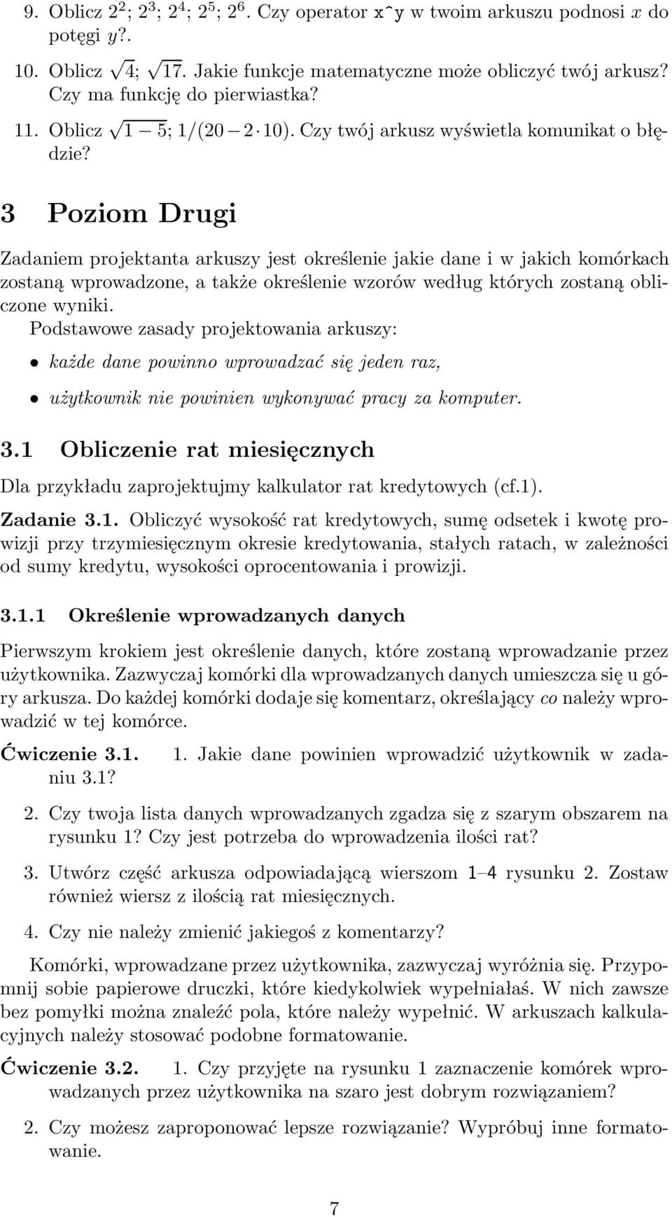 3 PoziomDrugi Zadaniem projektanta arkuszy jest określenie jakie dane i w jakich komórkach zostaną wprowadzone, a także określenie wzorów według których zostaną obliczone wyniki.