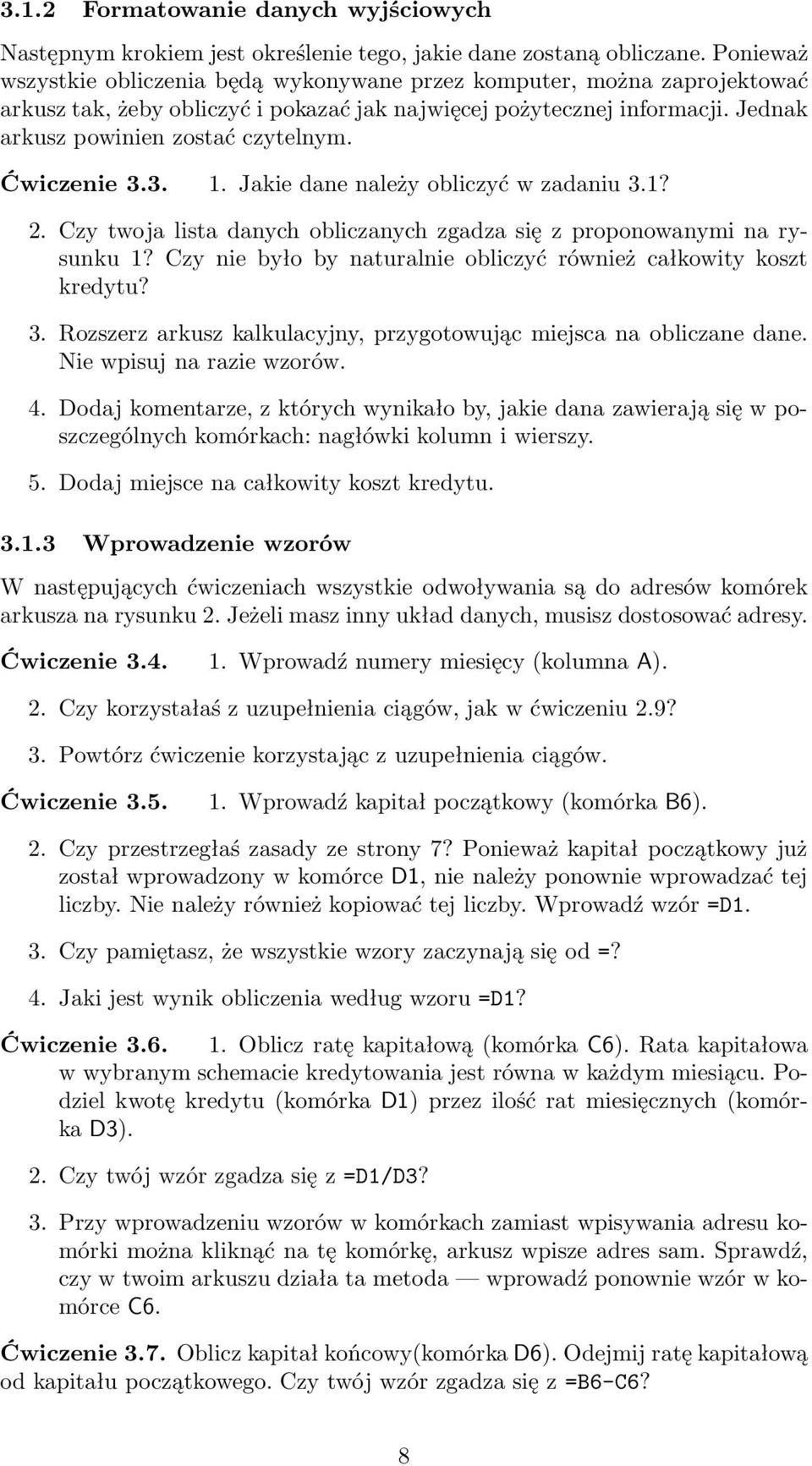 Ćwiczenie 3.3. 1. Jakie dane należy obliczyć w zadaniu 3.1? 2. Czy twoja lista danych obliczanych zgadza się z proponowanymi na rysunku 1?