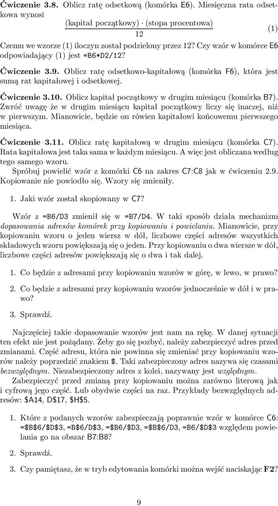 Oblicz kapitał początkowy w drugim miesiącu(komórka B7). Zwróć uwagę że w drugim miesiącu kapitał początkowy liczy się inaczej, niż w pierwszym.