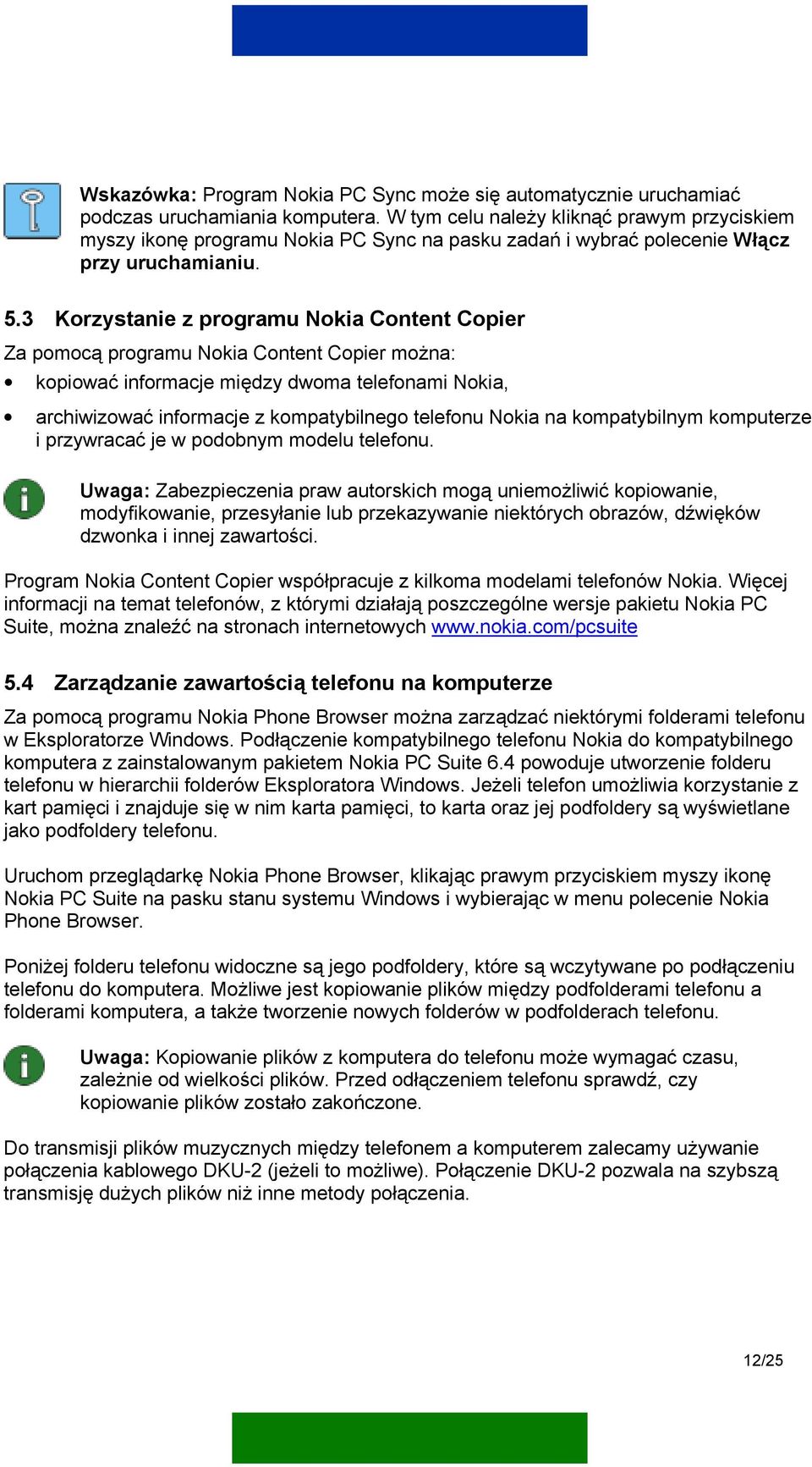 3 Korzystanie z programu Nokia Content Copier Za pomocą programu Nokia Content Copier można: kopiować informacje między dwoma telefonami Nokia, archiwizować informacje z kompatybilnego telefonu Nokia