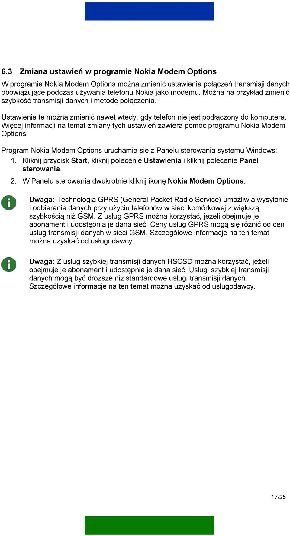 Więcej informacji na temat zmiany tych ustawień zawiera pomoc programu Nokia Modem Options. Program Nokia Modem Options uruchamia się z Panelu sterowania systemu Windows: 1.