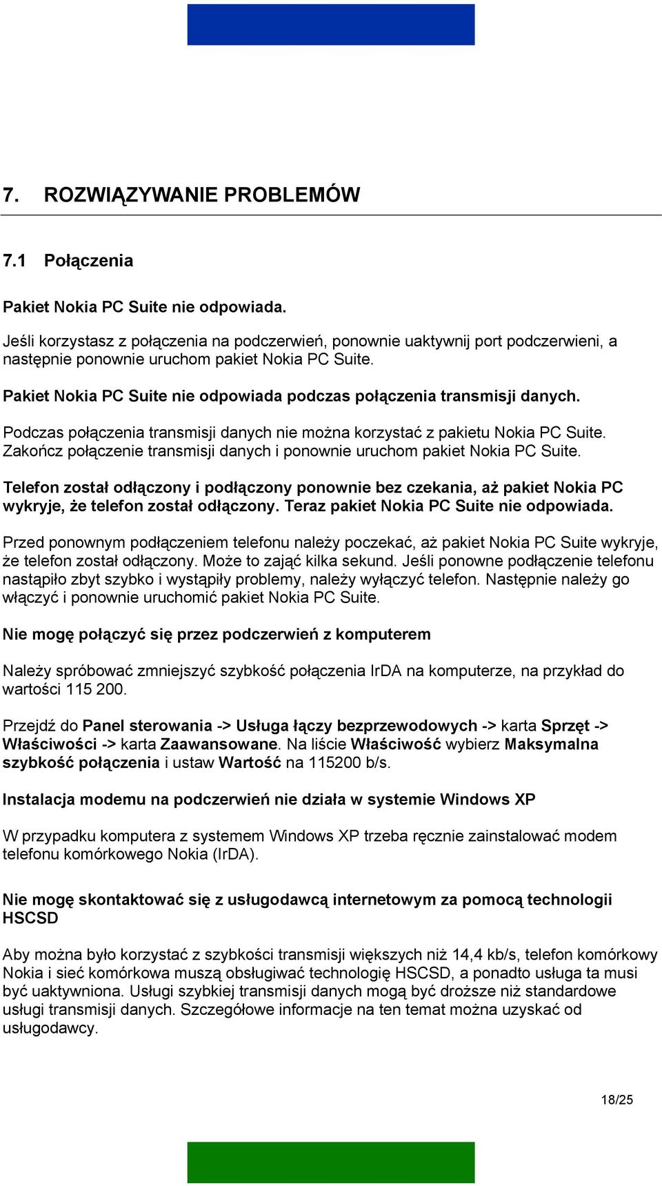 Pakiet Nokia PC Suite nie odpowiada podczas połączenia transmisji danych. Podczas połączenia transmisji danych nie można korzystać z pakietu Nokia PC Suite.