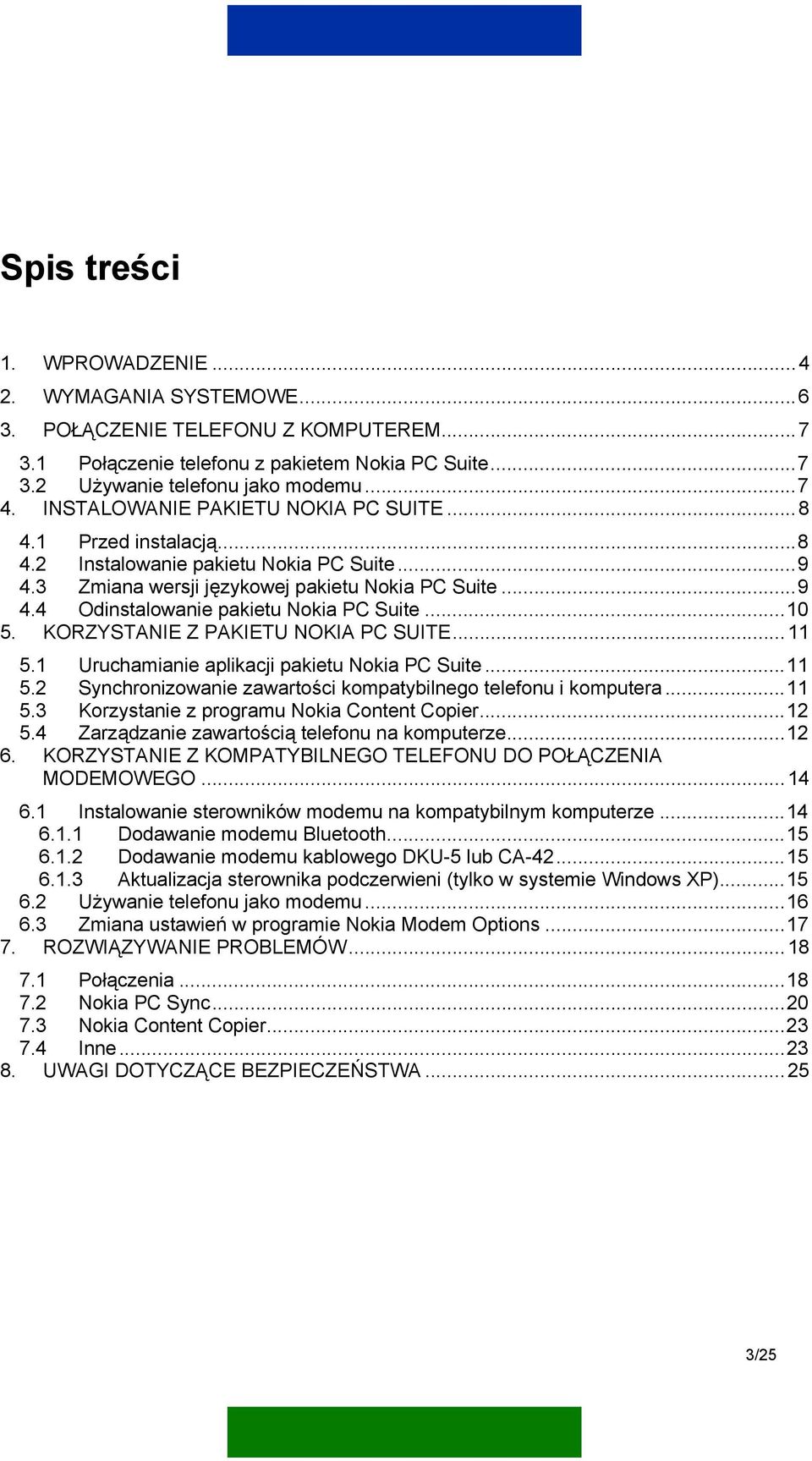 ..10 5. KORZYSTANIE Z PAKIETU NOKIA PC SUITE...11 5.1 Uruchamianie aplikacji pakietu Nokia PC Suite...11 5.2 Synchronizowanie zawartości kompatybilnego telefonu i komputera...11 5.3 Korzystanie z programu Nokia Content Copier.