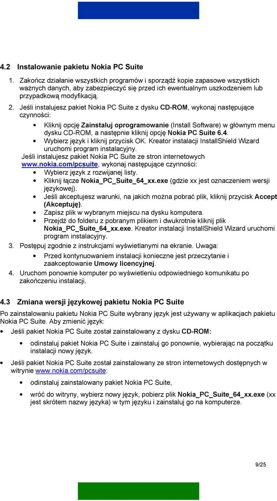 Jeśli instalujesz pakiet Nokia PC Suite z dysku CD-ROM, wykonaj następujące czynności: Kliknij opcję Zainstaluj oprogramowanie (Install Software) w głównym menu dysku CD-ROM, a następnie kliknij