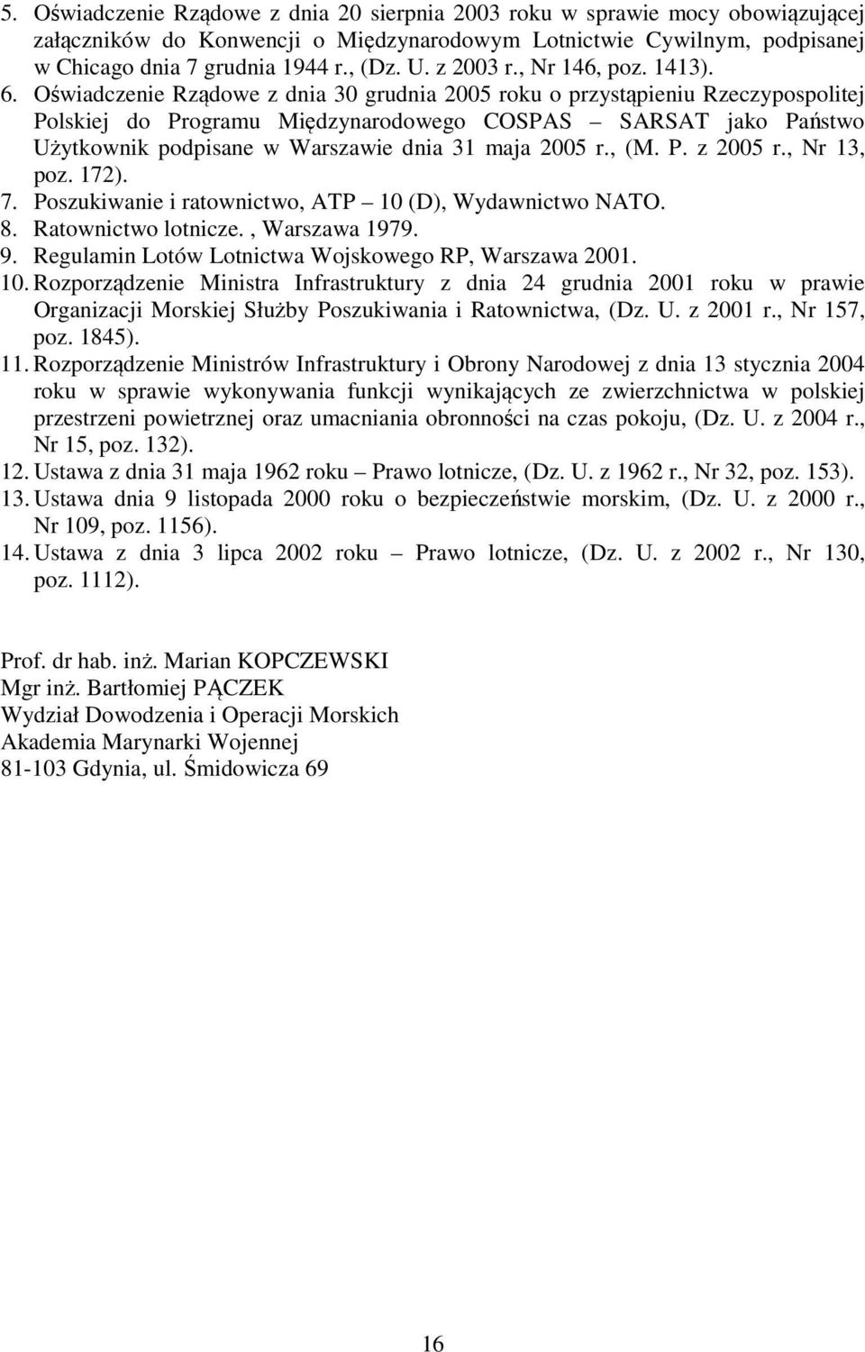 Oświadczenie Rządowe z dnia 30 grudnia 2005 roku o przystąpieniu Rzeczypospolitej Polskiej do Programu Międzynarodowego COSPAS SARSAT jako Państwo Użytkownik podpisane w Warszawie dnia 31 maja 2005 r.