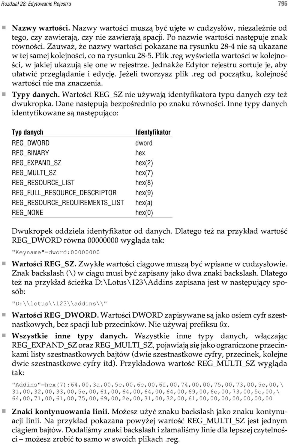 reg wyœwietla wartoœci w kolejnoœci, w jakiej ukazuj¹ siê one w rejestrze. Jednak e Edytor rejestru sortuje je, aby u³atwiæ przegl¹danie i edycjê. Je eli tworzysz plik.