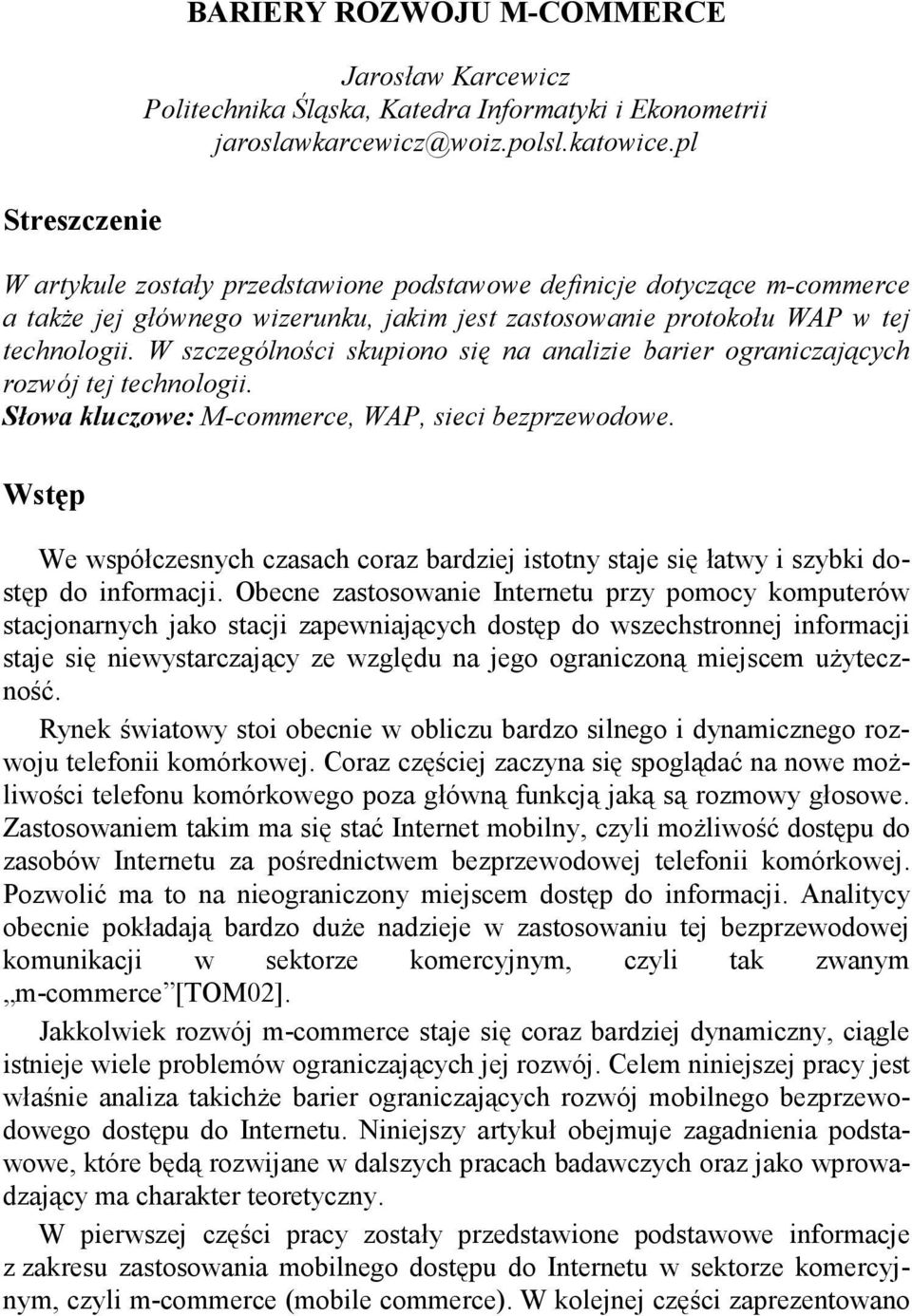 W szczególności skupiono się na analizie barier ograniczających rozwój tej technologii. Słowa kluczowe: M-commerce, WAP, sieci bezprzewodowe.