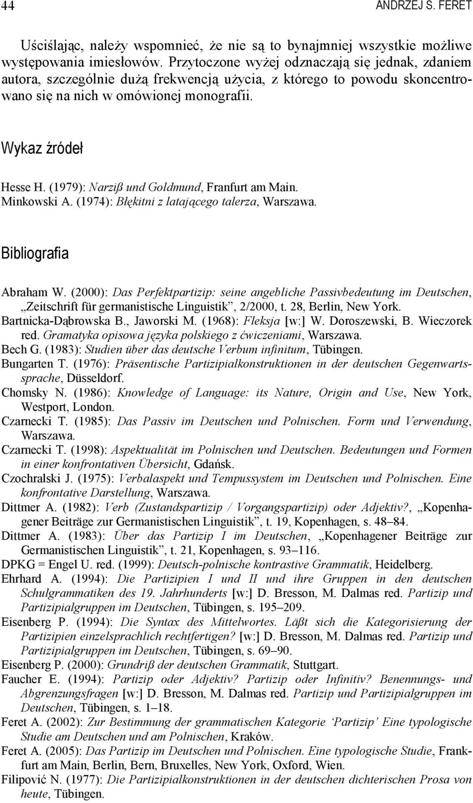 (1979): Narziß und Goldmund, Franfurt am Main. Minkowski A. (1974): Błękitni z latającego talerza, Warszawa. Bibliografia Abraham W.