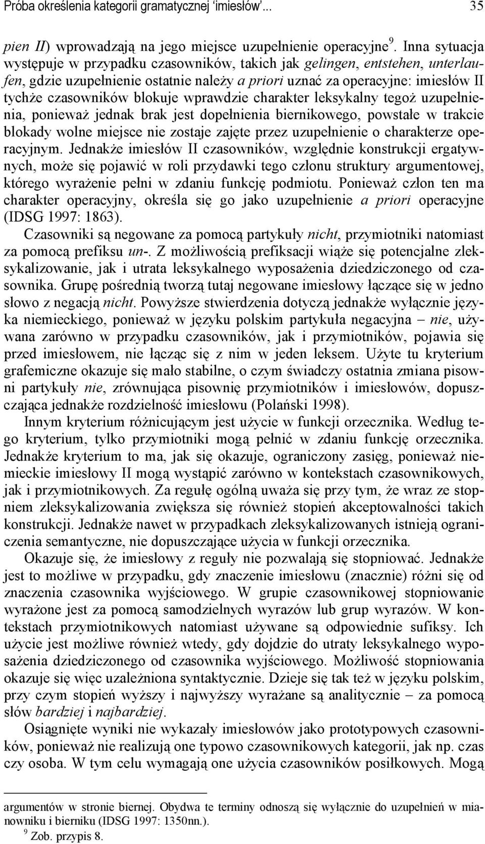 wprawdzie charakter leksykalny tegoż uzupełnienia, ponieważ jednak brak jest dopełnienia biernikowego, powstałe w trakcie blokady wolne miejsce nie zostaje zajęte przez uzupełnienie o charakterze