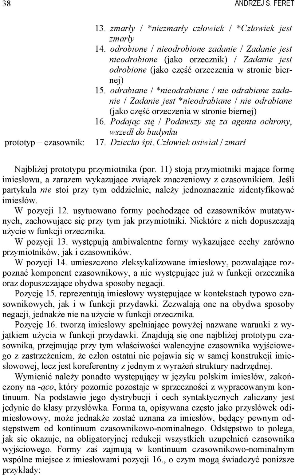 odrabiane / *nieodrabiane / nie odrabiane zadanie / Zadanie jest *nieodrabiane / nie odrabiane (jako część orzeczenia w stronie biernej) 16.