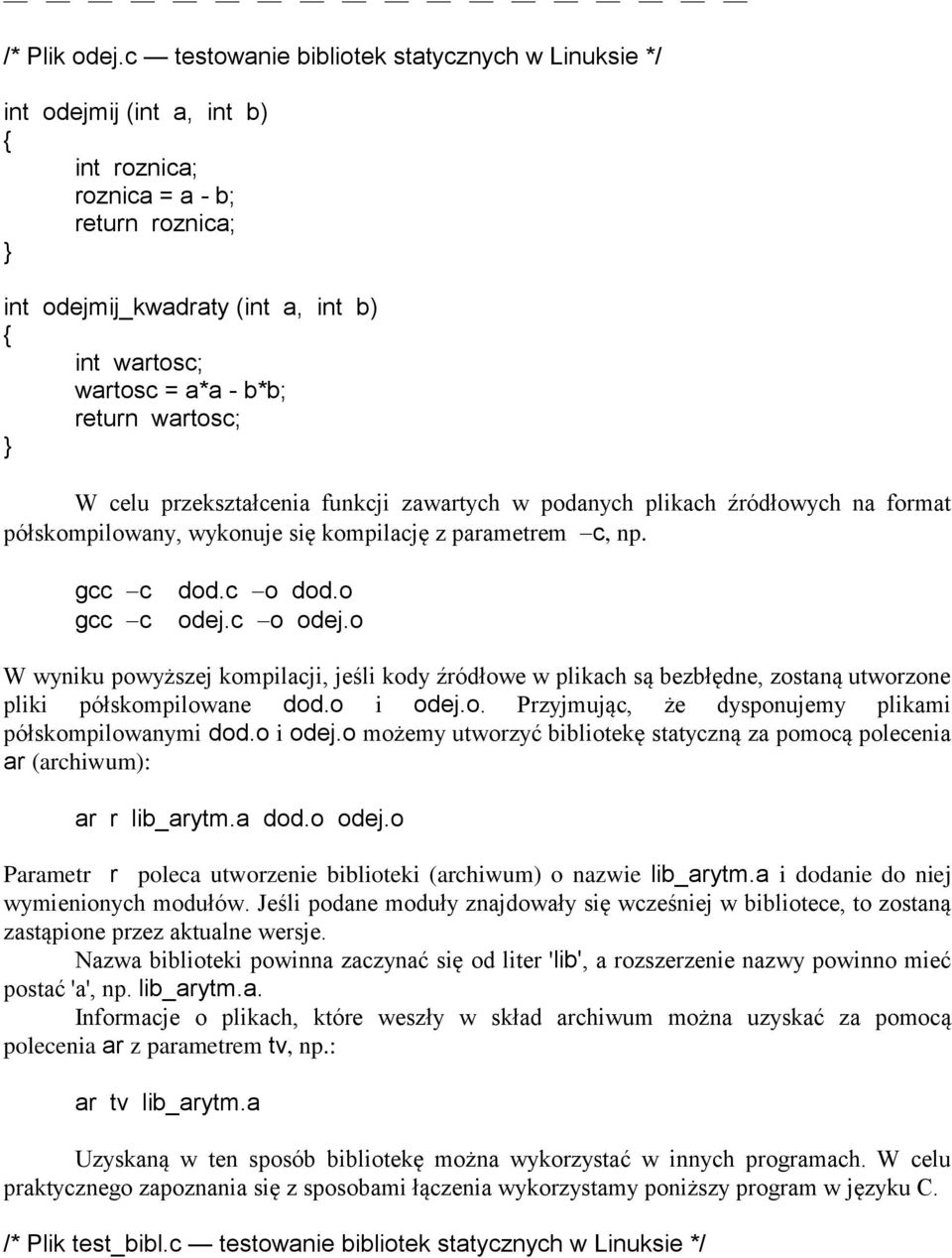 wartosc; W celu przekształcenia funkcji zawartych w podanych plikach źródłowych na format półskompilowany, wykonuje się kompilację z parametrem c, np. gcc c gcc c dod.c o dod.o odej.c o odej.