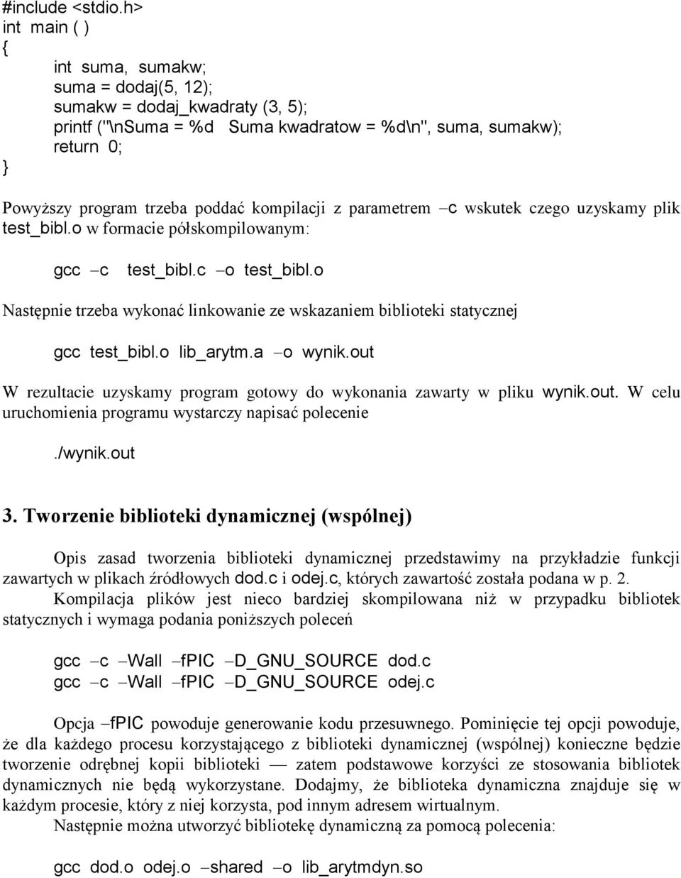 z parametrem c wskutek czego uzyskamy plik test_bibl.o w formacie półskompilowanym: gcc c test_bibl.c o test_bibl.