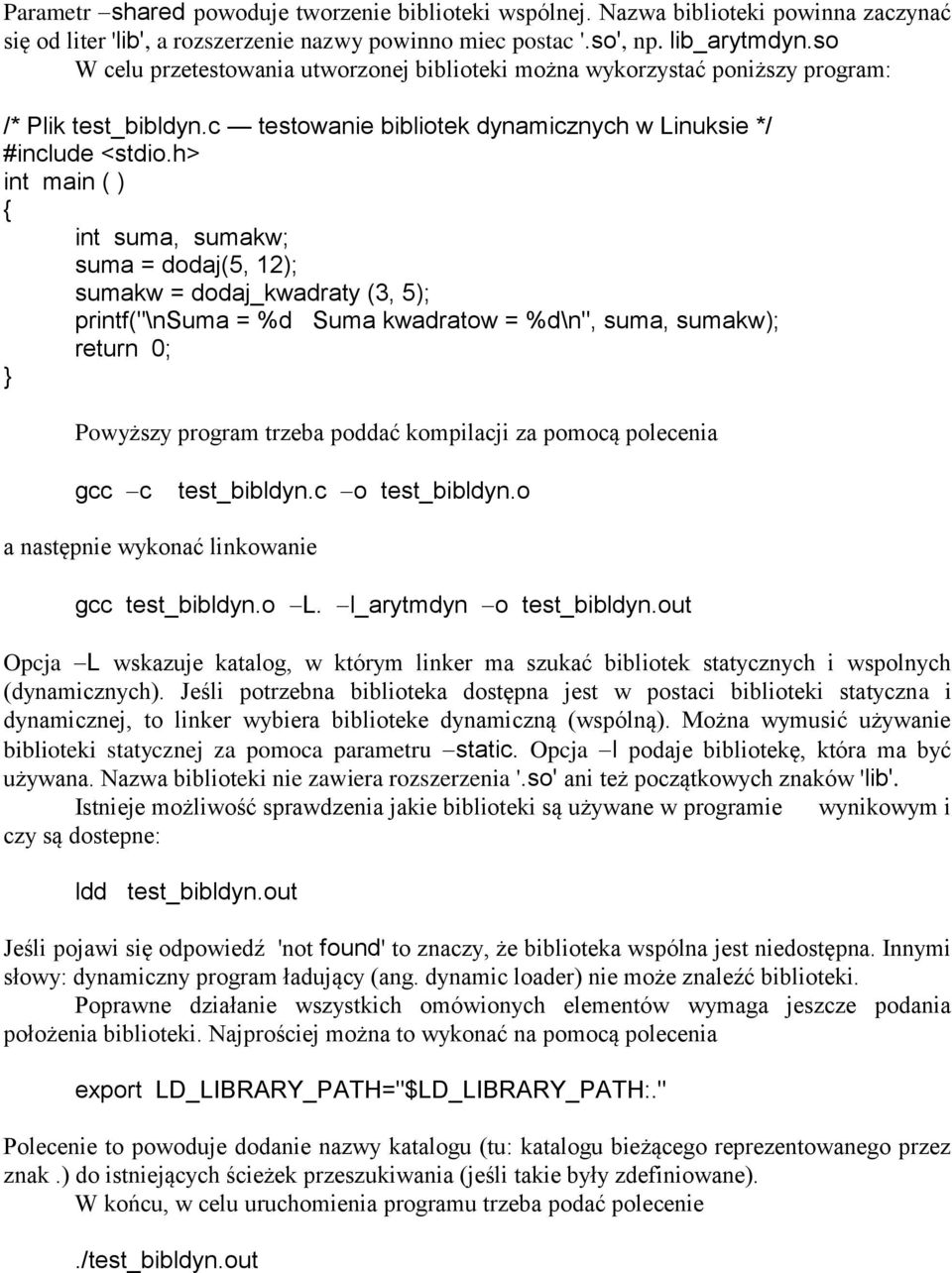 h> int main ( ) int suma, sumakw; suma = dodaj(5, 12); sumakw = dodaj_kwadraty (3, 5); printf("\nsuma = %d Suma kwadratow = %d\n", suma, sumakw); return 0; Powyższy program trzeba poddać kompilacji