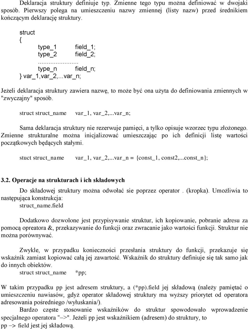 struct struct_name var_1, var_2,...var_n; Sama deklaracja struktury nie rezerwuje pamięci, a tylko opisuje wzorzec typu złożonego.