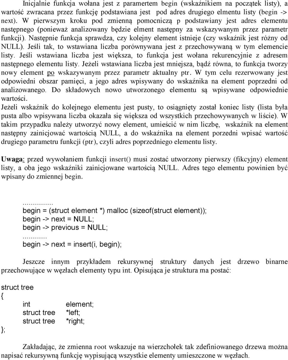 Następnie funkcja sprawdza, czy kolejny element istnieje (czy wskaźnik jest różny od NULL). Jeśli tak, to wstawiana liczba porównywana jest z przechowywaną w tym elemencie listy.