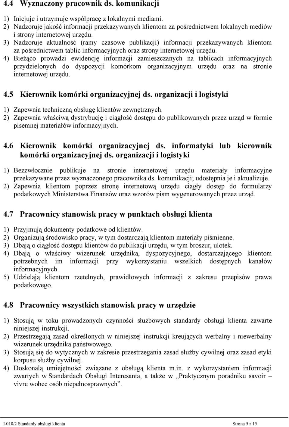 3) Nadzoruje aktualność (ramy czasowe publikacji) informacji przekazywanych klientom za pośrednictwem tablic informacyjnych oraz strony internetowej urzędu.