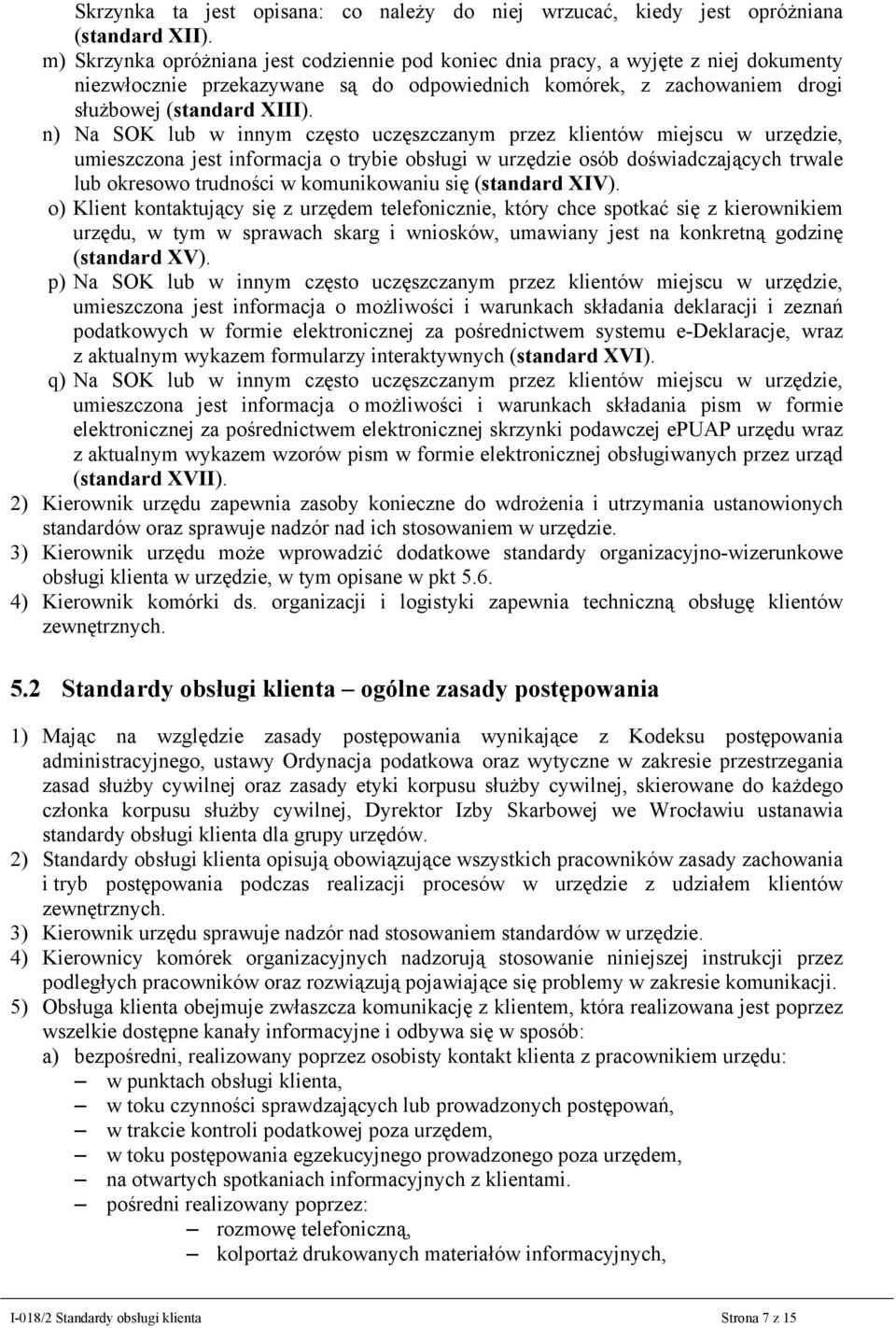 n) Na SOK lub w innym często uczęszczanym przez klientów miejscu w urzędzie, umieszczona jest informacja o trybie obsługi w urzędzie osób doświadczających trwale lub okresowo trudności w