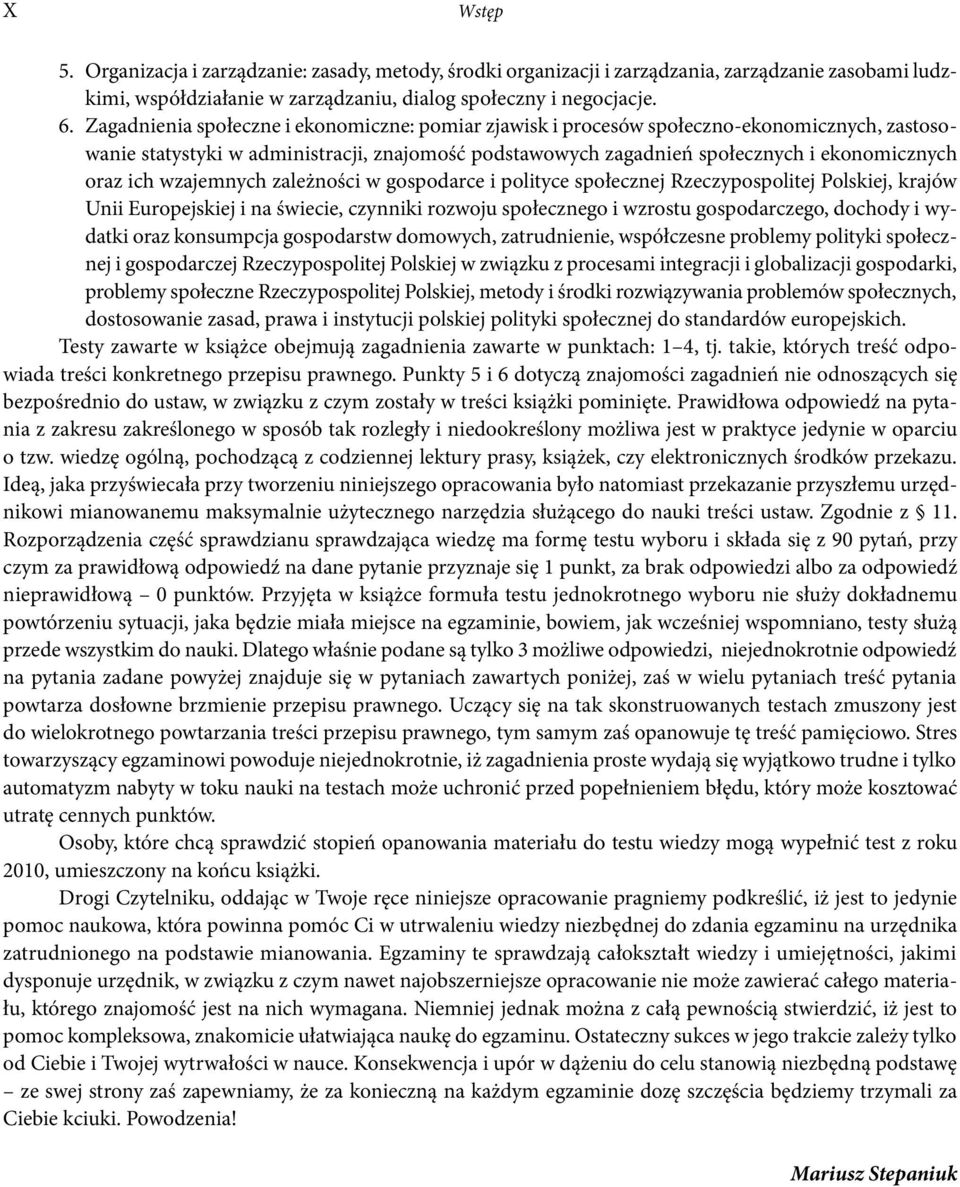 wzajemnych zależności w gospodarce i polityce społecznej Rzeczypospolitej Polskiej, krajów Unii Europejskiej i na świecie, czynniki rozwoju społecznego i wzrostu gospodarczego, dochody i wydatki oraz