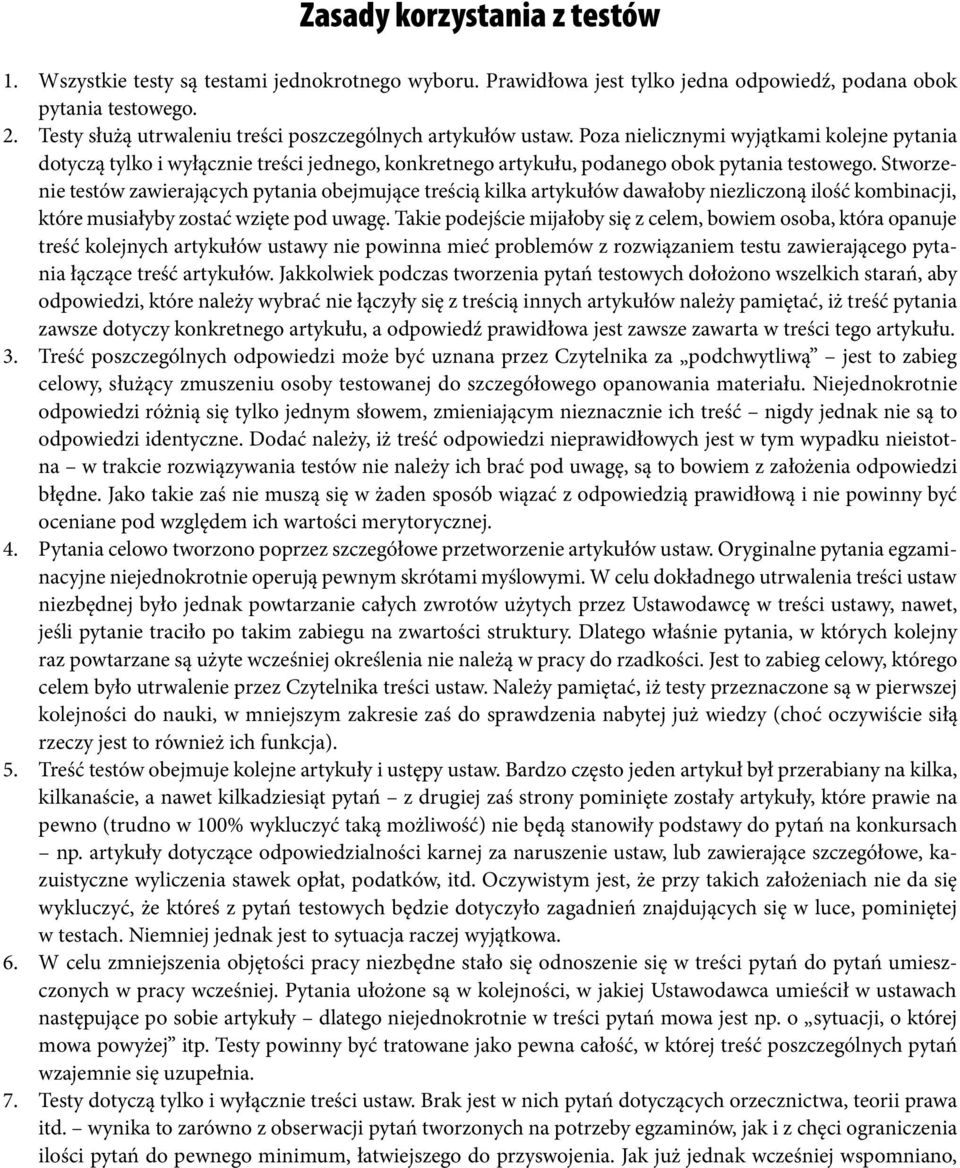 Poza nielicznymi wyjątkami kolejne pytania dotyczą tylko i wyłącznie treści jednego, konkretnego artykułu, podanego obok pytania testowego.