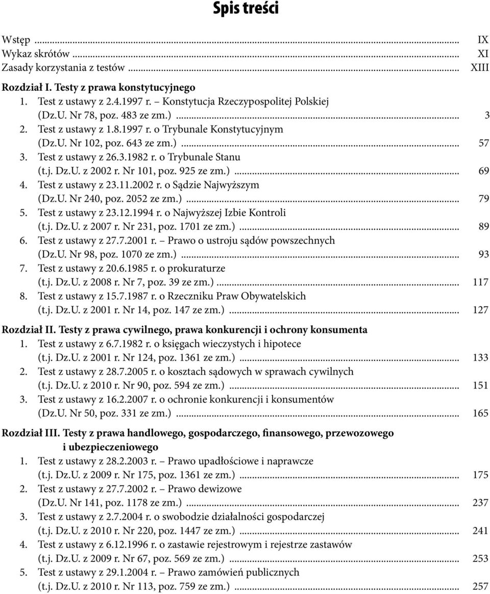 925 ze zm.)... 69 4. Test z ustawy z 23.11.2002 r. o Sądzie Najwyższym (Dz.U. Nr 240, poz. 2052 ze zm.)... 79 5. Test z ustawy z 23.12.1994 r. o Najwyższej Izbie Kontroli (t.j. Dz.U. z 2007 r.