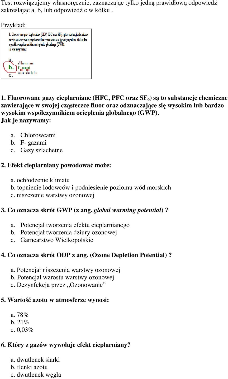 globalnego (GWP). Jak je nazywamy: a. Chlorowcami b. F- gazami c. Gazy szlachetne 2. Efekt cieplarniany powodować może: a. ochłodzenie klimatu b.