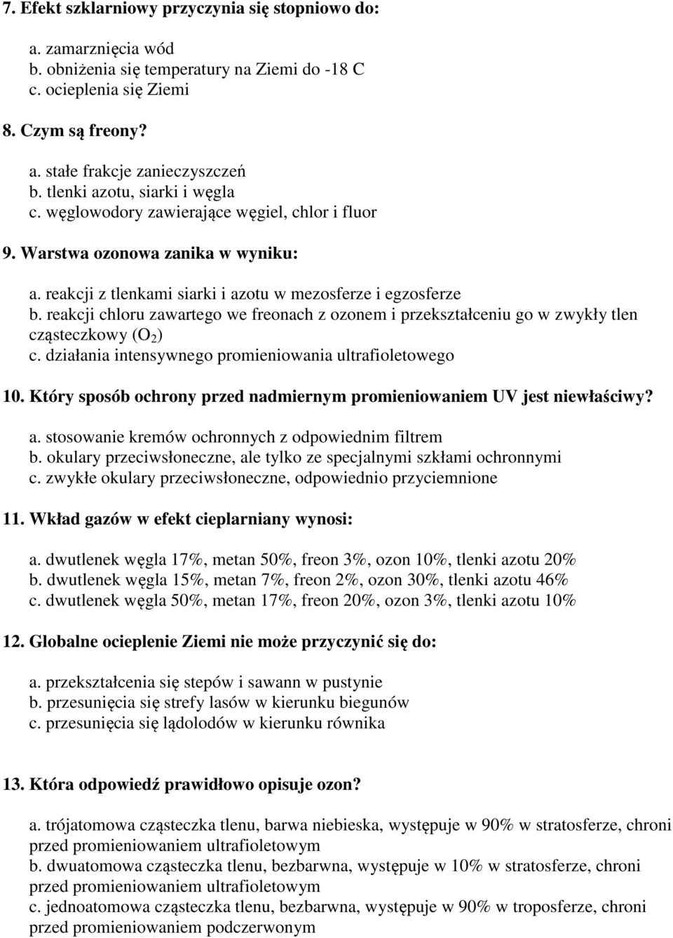 reakcji chloru zawartego we freonach z ozonem i przekształceniu go w zwykły tlen cząsteczkowy (O 2 ) c. działania intensywnego promieniowania ultrafioletowego 10.