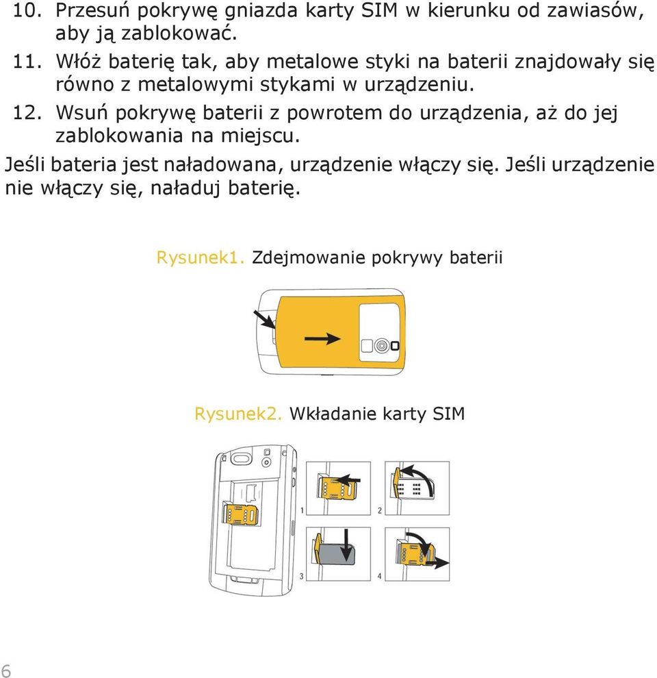 Wsuń pokrywę baterii z powrotem do urządzenia, aż do jej zablokowania na miejscu.