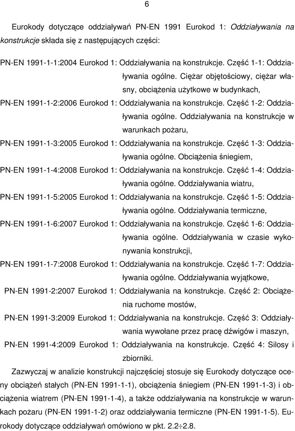 Oddziaływania na konstrukcje w warunkach poŝaru, PN-EN 1991-1-3:2005 Eurokod 1: Oddziaływania na konstrukcje. Część 1-3: Oddziaływania ogólne.