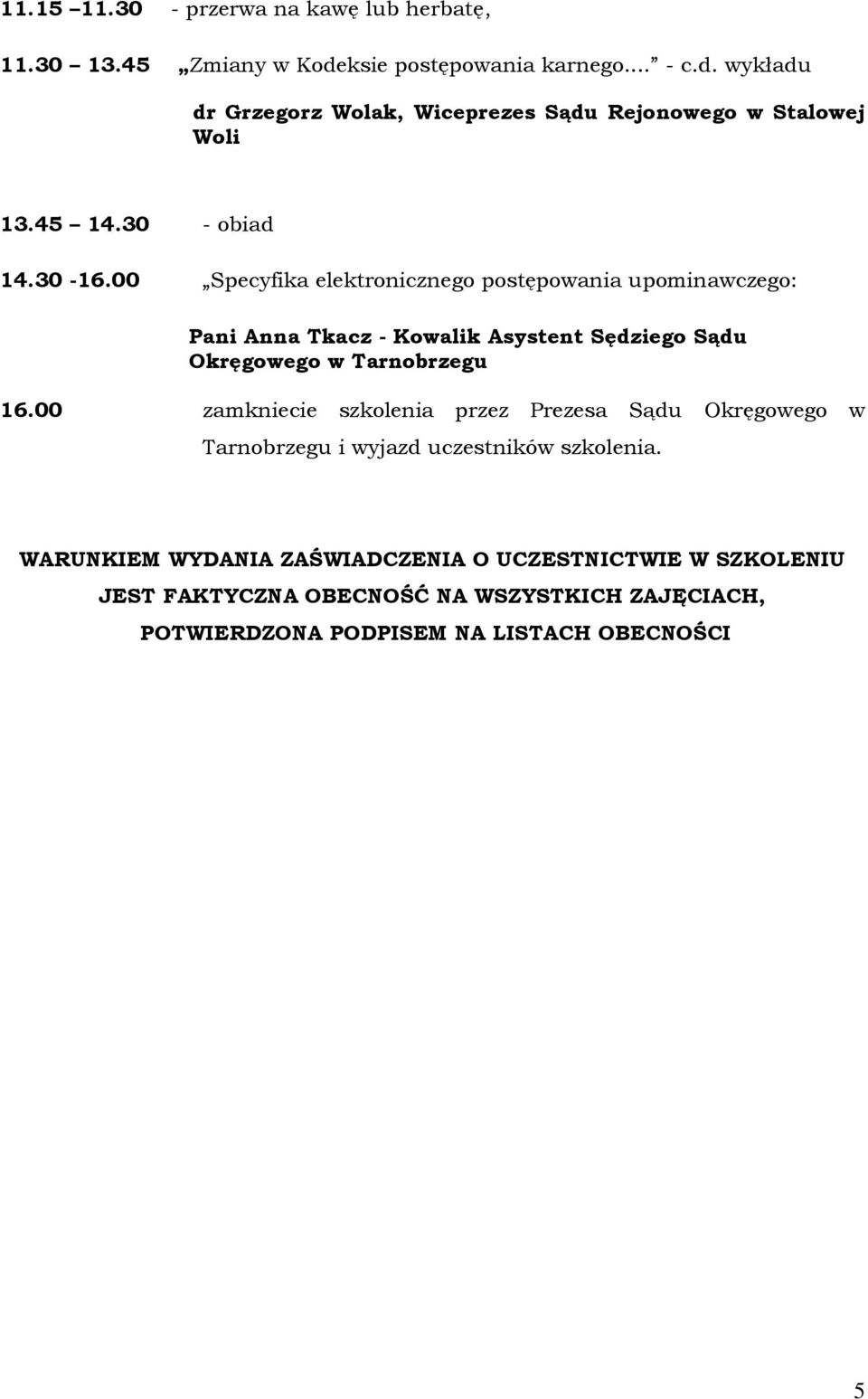 00 Specyfika elektronicznego postępowania upominawczego: Pani Anna Tkacz - Kowalik Asystent Sędziego Sądu Okręgowego w Tarnobrzegu 16.