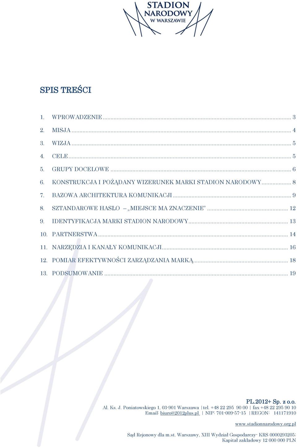 SZTANDAROWE HASŁO MIEJSCE MA ZNACZENIE... 12 9. IDENTYFIKACJA MARKI STADION NARODOWY... 13 10. PARTNERSTWA.