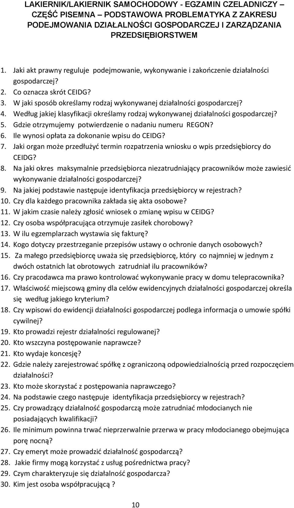 Według jakiej klasyfikacji określamy rodzaj wykonywanej działalności gospodarczej? 5. Gdzie otrzymujemy potwierdzenie o nadaniu numeru REGON? 6. Ile wynosi opłata za dokonanie wpisu do CEIDG? 7.