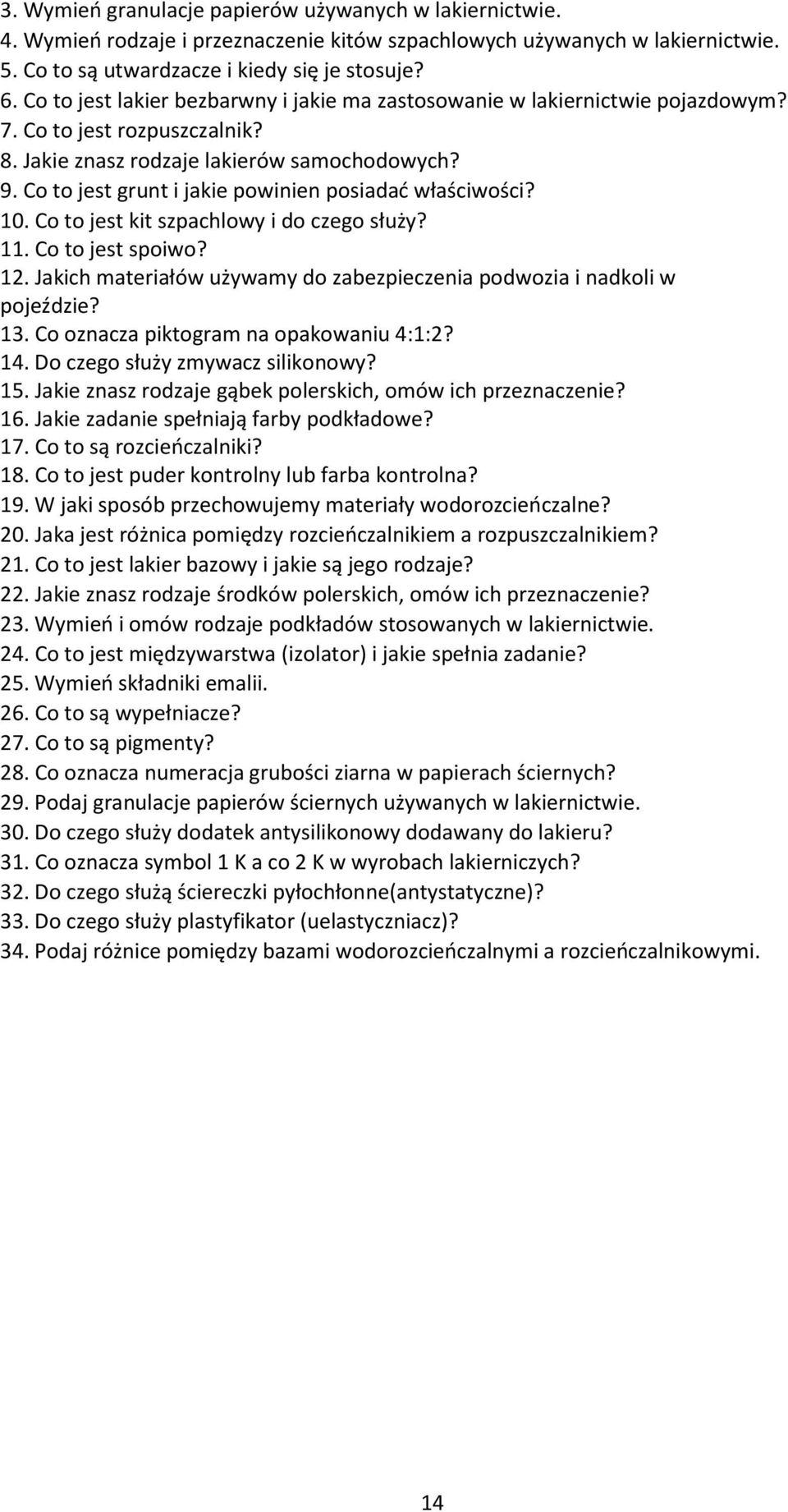 Co to jest grunt i jakie powinien posiadać właściwości? 10. Co to jest kit szpachlowy i do czego służy? 11. Co to jest spoiwo? 12.